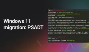 How to migrate to Windows 11 with PSADT