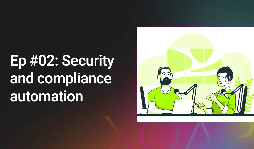 Security and compliance automation | XOAP podcast episode 02 | Automation Talks