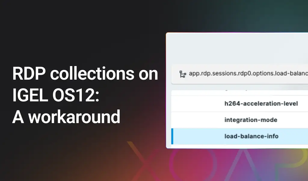 Set IGEL RDP collections on the latest OS12 RDP app: A workaround | XOAP Blog